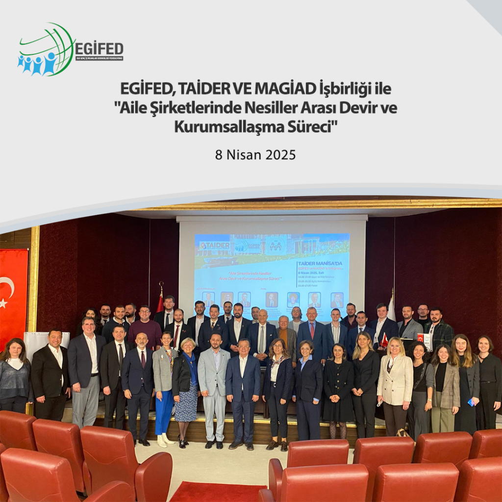 EGİFED, TAİDER VE MAGİAD İşbirliği ile”Aile Şirketlerinde Nesiller Arası Devir ve Kurumsallaşma Süreci”