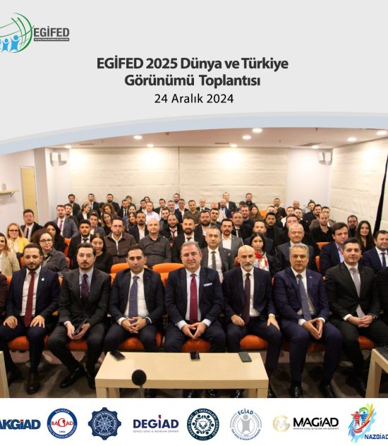 EGİFED 2025 Dünya ve Türkiye Görünümü Toplantısı