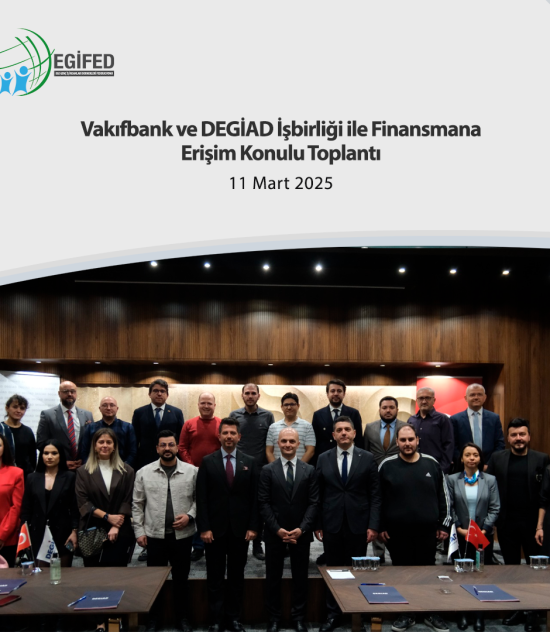 Vakıfbank ve DEGİAD İşbirliği ile Finansmana Erişim Konulu Toplantı