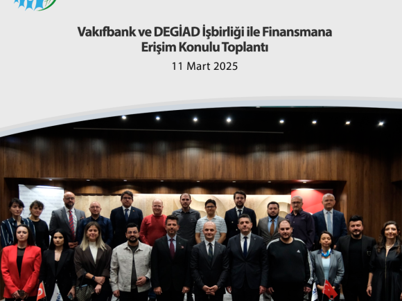 Vakıfbank ve DEGİAD İşbirliği ile Finansmana Erişim Konulu Toplantı