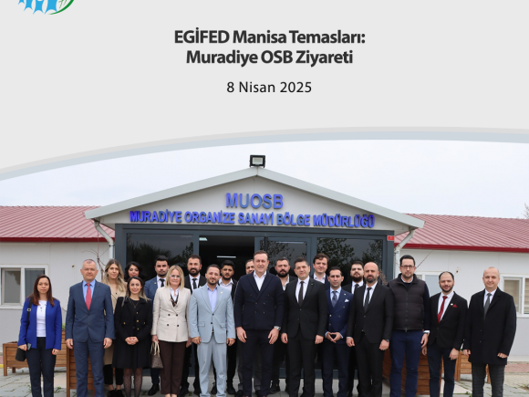 EGİFED Manisa Temasları: Muradiye OSB Ziyareti