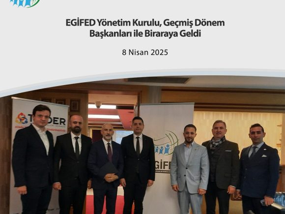 EGİFED Yönetim Kurulu, Geçmiş Dönem Başkanları ile Biraraya Geldi